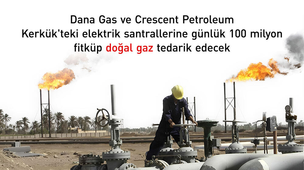 Dana Gas ve Crescent Petroleum Kerkük'e Gaz Sevkiyatına Başladı