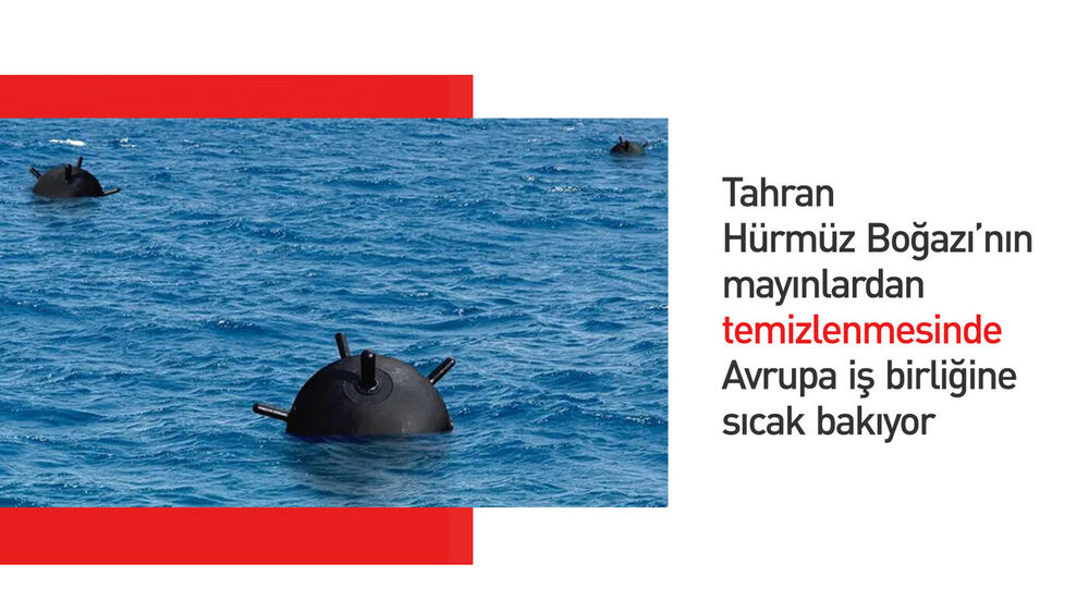 İran ve Avrupa Hürmüz Boğazı'nı Temizleyecek
