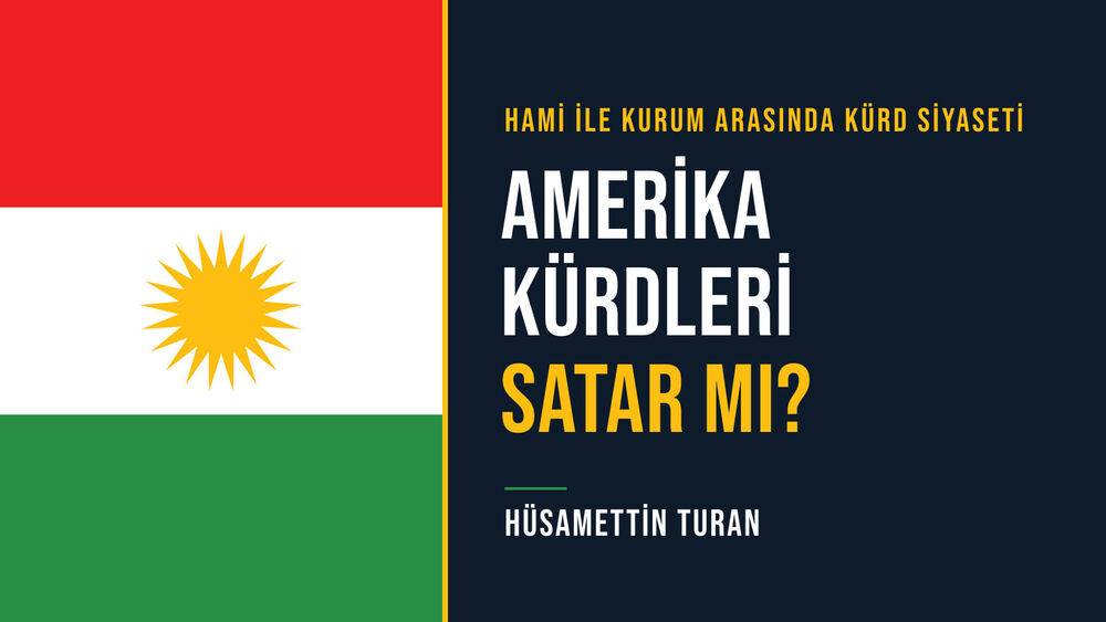 Amerika Kürdleri Satar mı? Hami ile Kurum Arasında Kürd Siyaseti