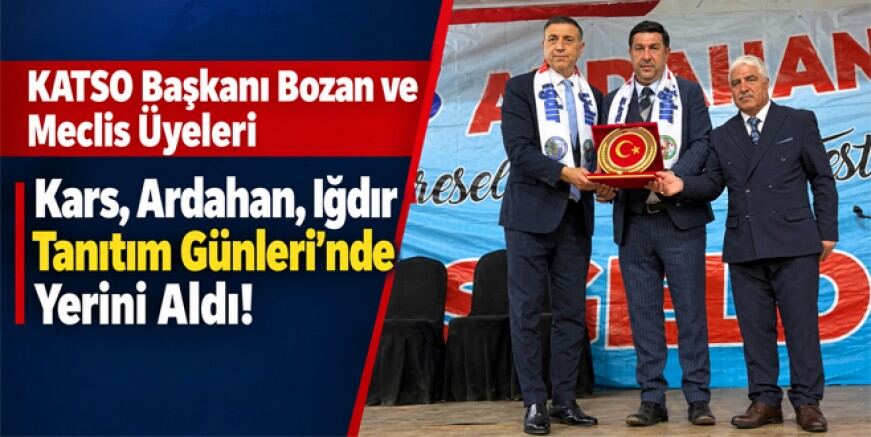 KATSO Başkanı Bozan ve Meclis Üyeleri Ankara'da Kars, Ardahan, Iğdır Tanıtım Günlerine Katıldı