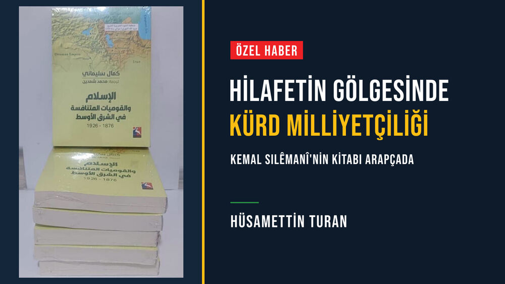 Hilafetin Gölgesinde Kürd Milliyetçiliği: Kemal Silêmanî'nin Kitabı Arapçada