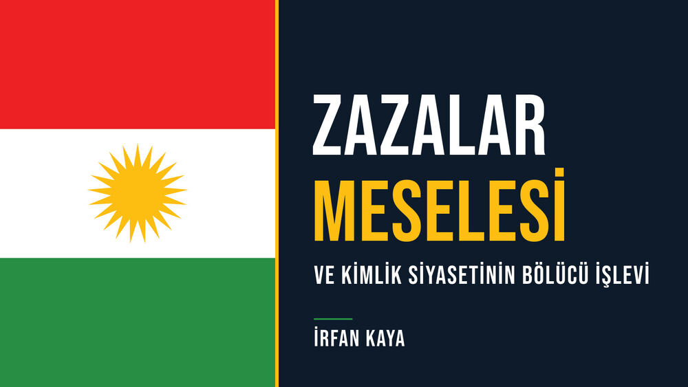 Zazalar Meselesi ve Kimlik Siyasetinin Bölücü İşlevi